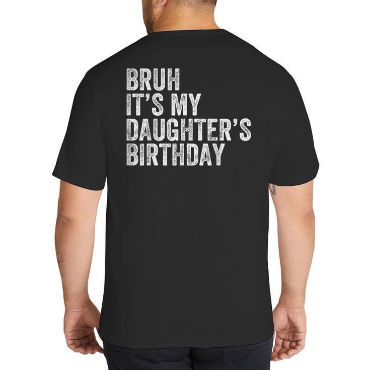 Bruh It's My Daughter's Birthday Father Dad Big And Tall Men's T-Shirt Back Print