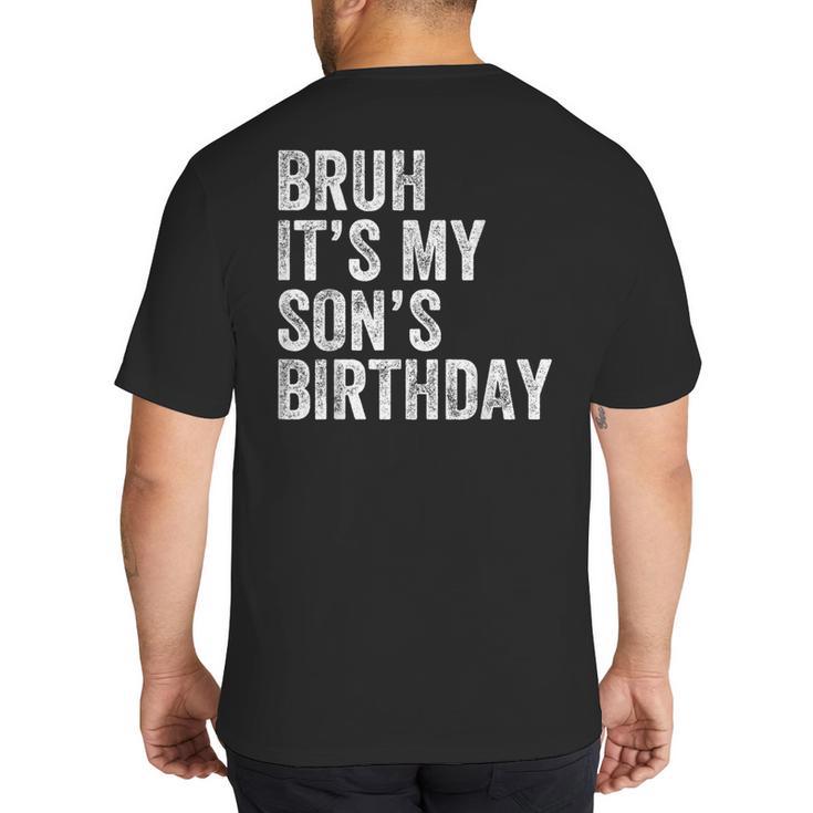 Bruh It's My Son's Birthday Birthday Mom Dad Big And Tall Men's T-Shirt Back Print