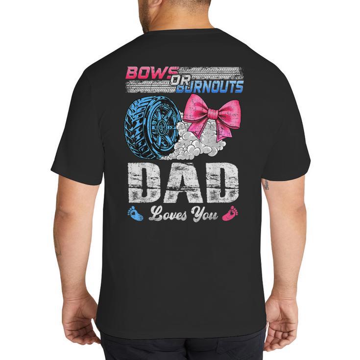 Burnouts Or Bows Your Dad Loves You Gender Reveal Big And Tall Men's T-Shirt Back Print