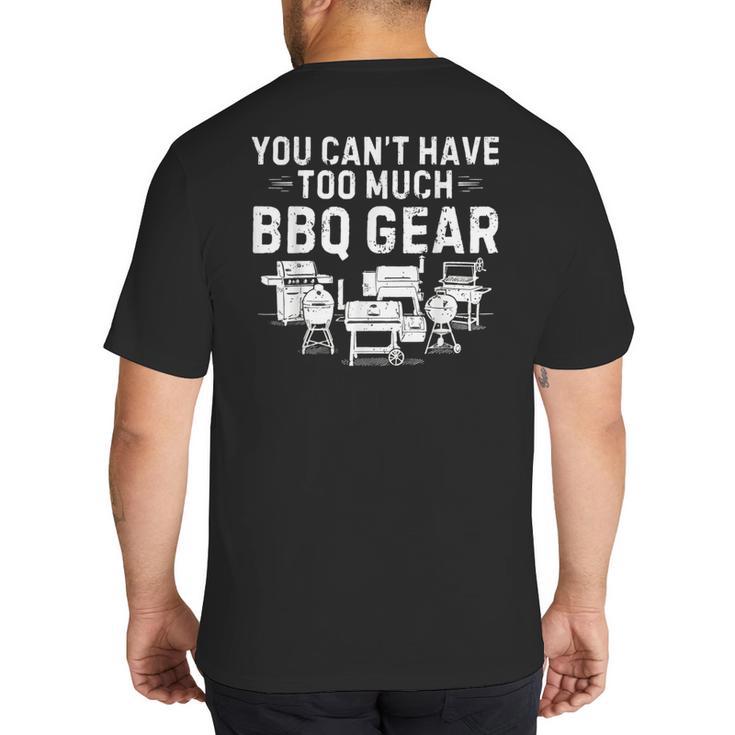You Can't Have Too Much BBQ Gear Grill Grilling Dad Big And Tall Men's T-Shirt Back Print