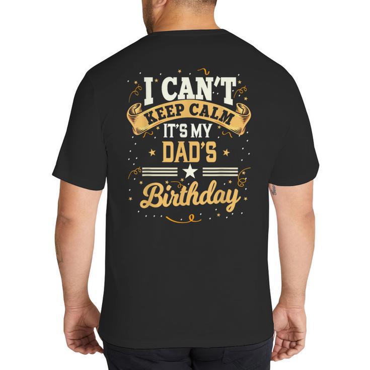 I Can't Keep Calm It's My Dad Birthday Big And Tall Men's T-Shirt Back Print