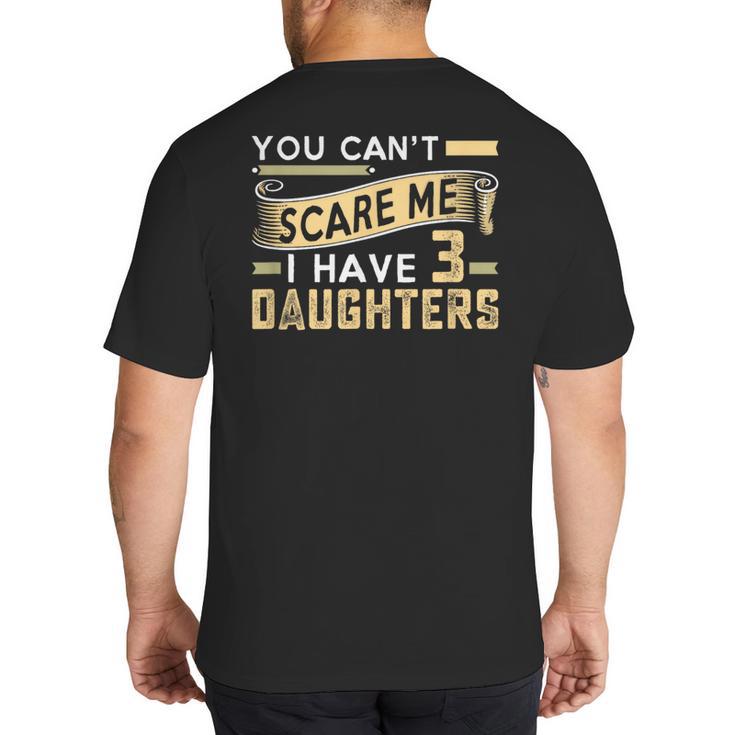 You Can't Scare Me I Have Three Daughters Retro Dad Big And Tall Men's T-Shirt Back Print