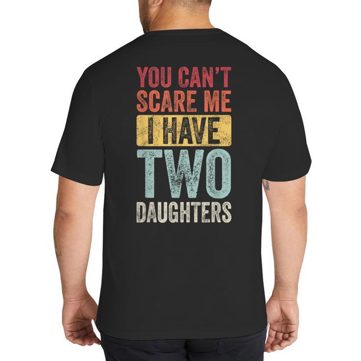 You Can't Scare Me I Have Two Daughters Dad Father Big And Tall Men's T-Shirt Back Print