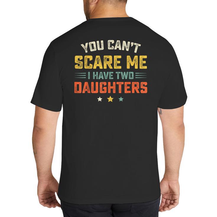 You Can't Scare Me I Have Two Daughters Dad Papa Big And Tall Men's T-Shirt Back Print