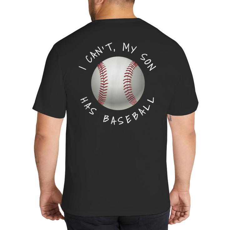 I Can't My Son Has Baseball Practice For Moms Dads T-Shirt Big And Tall Men's T-Shirt Back Print