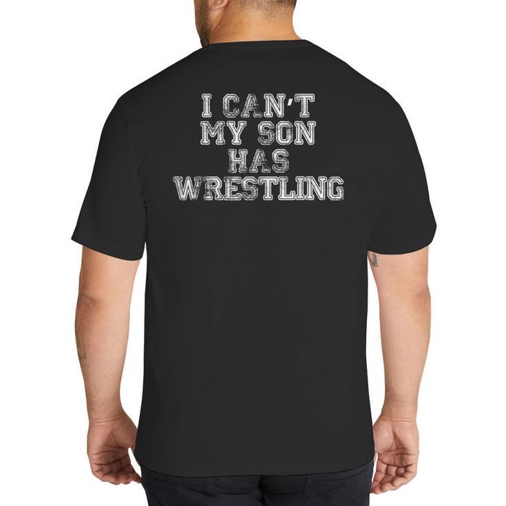 I Can't My Son Has Wrestling T Shirt Mom Dad Big And Tall Men's T-Shirt Back Print