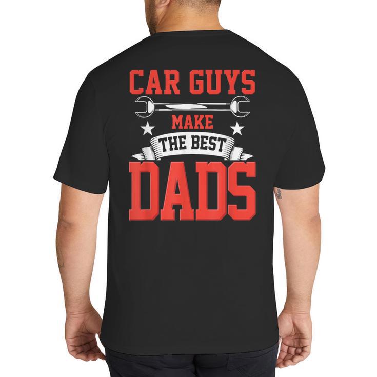 Car Guys Make The Best Dads  Garage Mechanic Dad Big And Tall Men's T-Shirt Back Print