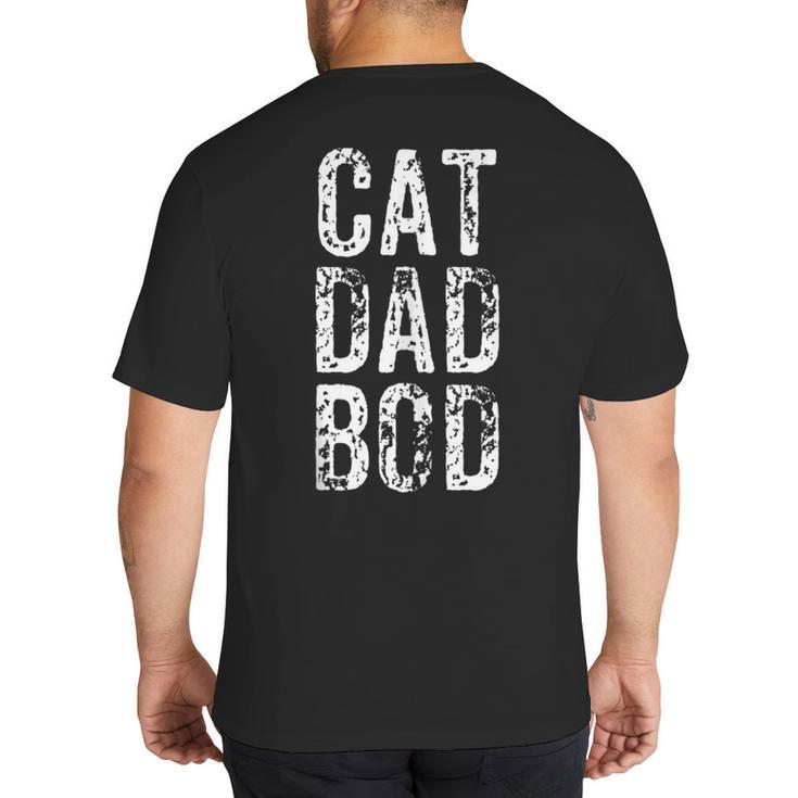 Cat Dad Bod Pet Owner Fitness Gym Big And Tall Men's T-Shirt Back Print