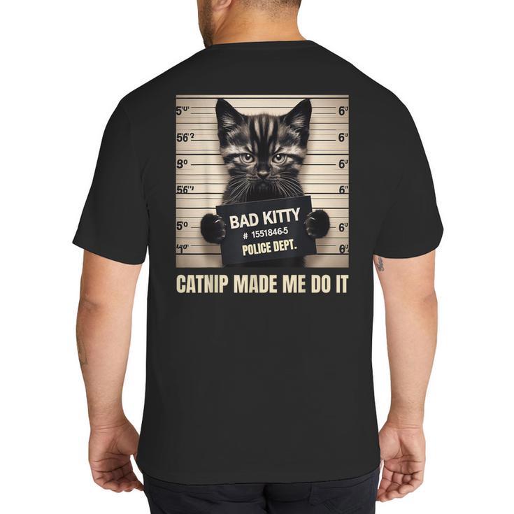 Catnip Made Me Do It Mugshot For Cat Lover Cat Mom Cat Dad Big And Tall Men's T-Shirt Back Print