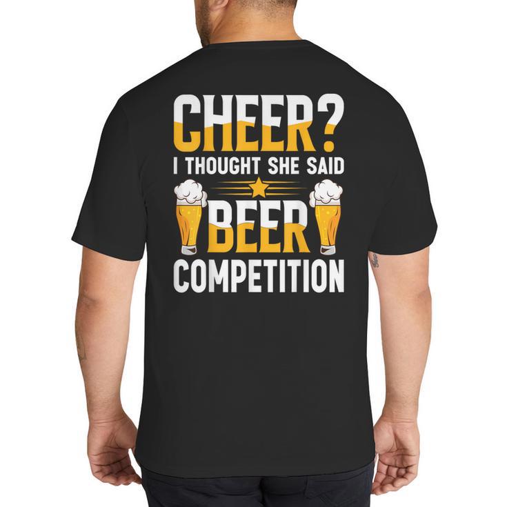 Cheer Dad Cheerleader I Thought She Said Beer Competition Big And Tall Men's T-Shirt Back Print