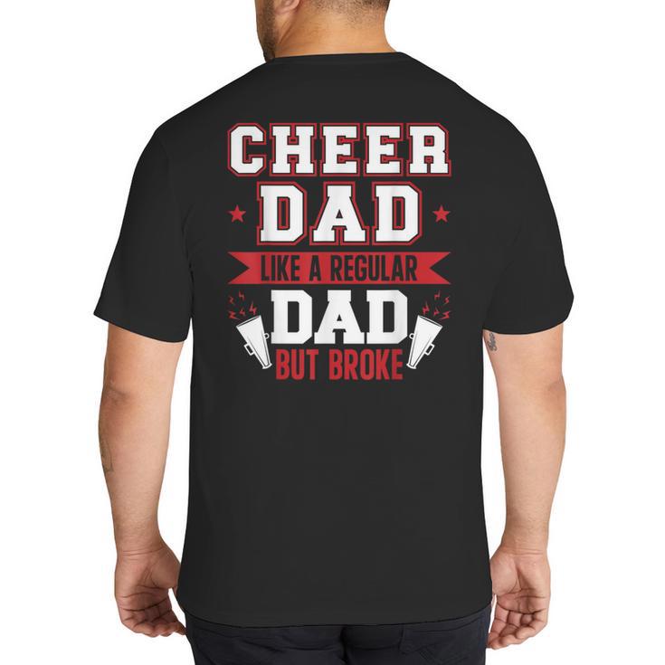 Cheer Dad Like A Regular Dad But Broke Cheerleader Dad Big And Tall Men's T-Shirt Back Print