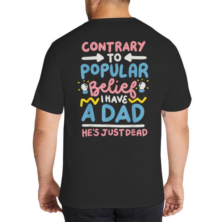 Contrary To Popular Belief I Have A Dad He's Just Dead Big And Tall Men's T-Shirt Back Print