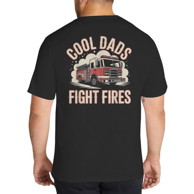 Cool Dads Fight Fire Firefighter Big And Tall Men's T-Shirt Back Print
