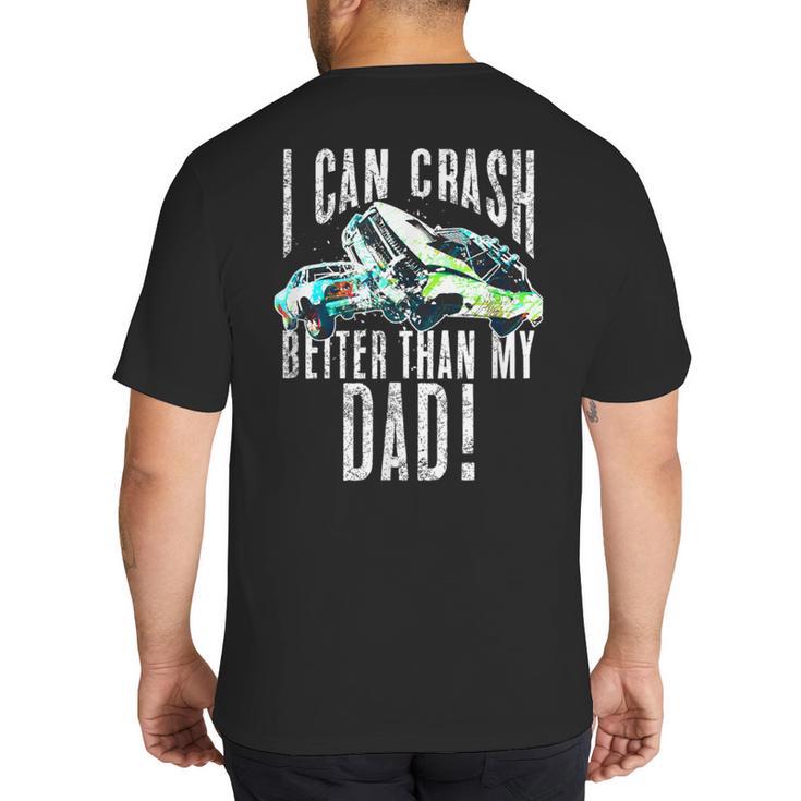 I Can Crash Better Than My Dad Graphic Demo Derby Shirt Big And Tall Men's T-Shirt Back Print