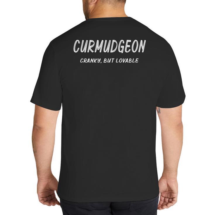 Curmudgeon Grumpy Mood Grouchy Dad Cranky Men Saying Big And Tall Men's T-Shirt Back Print
