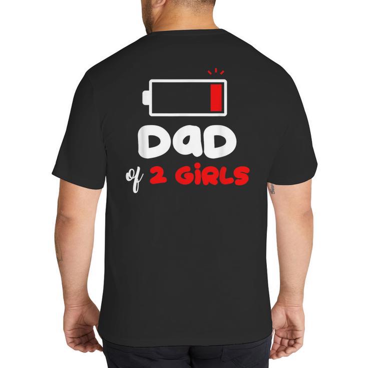 Dad Of 2 Girls Low Battery Daddy Of Two Girls Father Big And Tall Men's T-Shirt Back Print