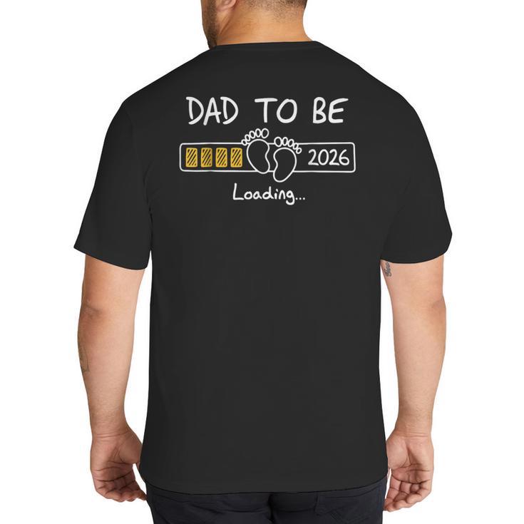 Dad To Be 2026 Loading Daddy 2026 New Baby Father 2026 Big And Tall Men's T-Shirt Back Print