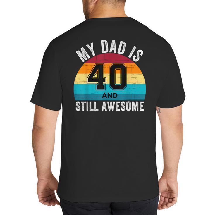 My Dad Is 40 And Still Awesome 40th Retro Birthday Dad Daddy Big And Tall Men's T-Shirt Back Print