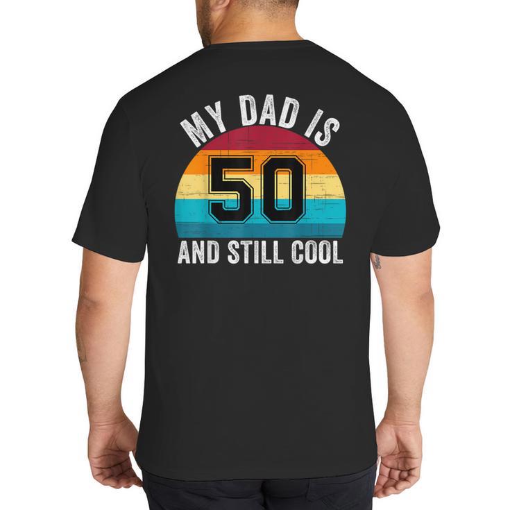 My Dad Is 50 And Still Cool 50th Retro Birthday Dad Daddy Big And Tall Men's T-Shirt Back Print