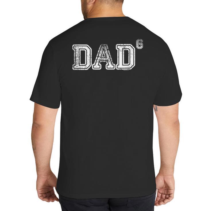 Dad For Dad Dad Of 6 Six  Fathers Day Vintage Big And Tall Men's T-Shirt Back Print