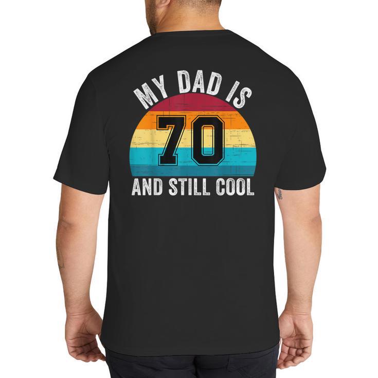 My Dad Is 70 And Still Cool 70th Retro Birthday Dad Daddy Big And Tall Men's T-Shirt Back Print