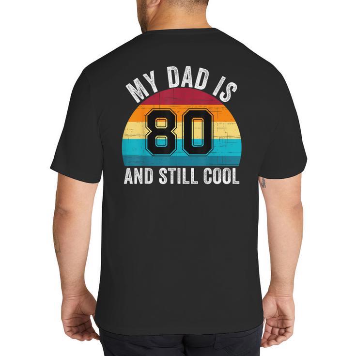 My Dad Is 80 And Still Cool 80th Retro Birthday Dad Daddy Big And Tall Men's T-Shirt Back Print