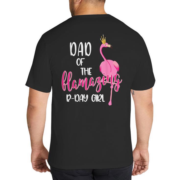 Dad Of B-Day Girl Flamazing Pink Flamingo Birthday Party Big And Tall Men's T-Shirt Back Print