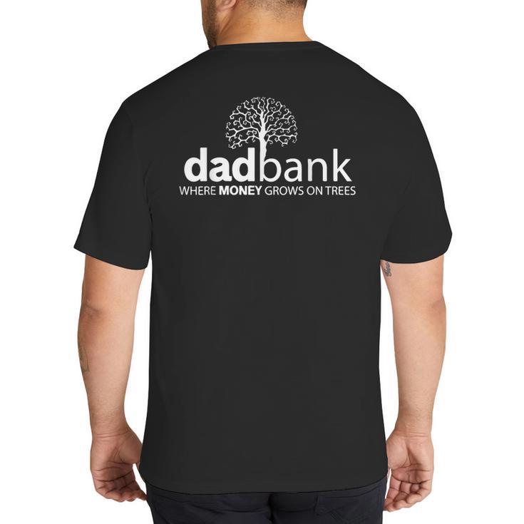 Dad Bank Where The Money Grows On Trees New Dad Tees Big And Tall Men's T-Shirt Back Print