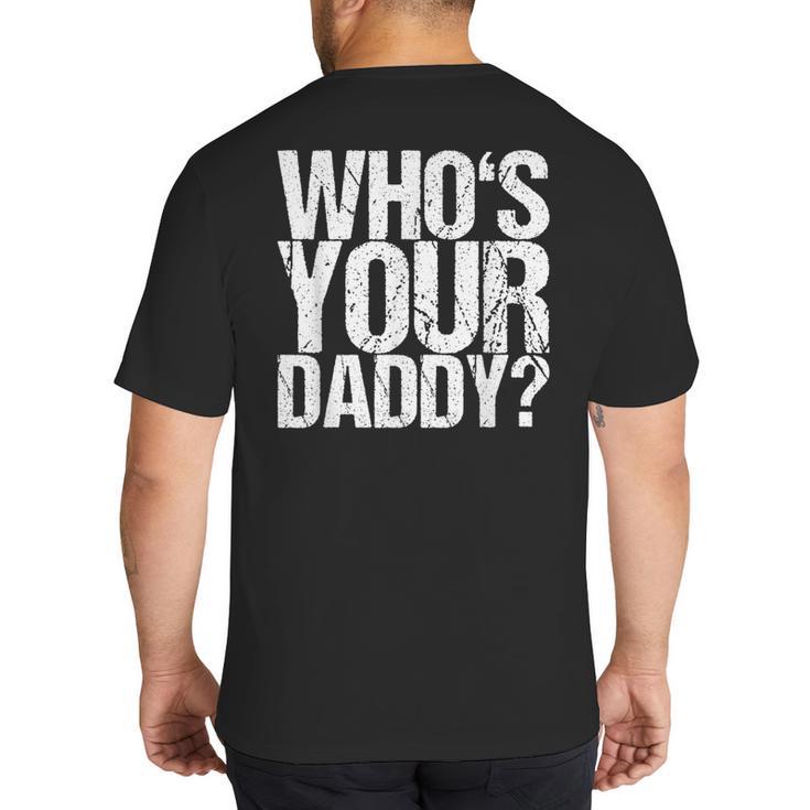 Who Is Your Dad Big And Tall Men's T-Shirt Back Print
