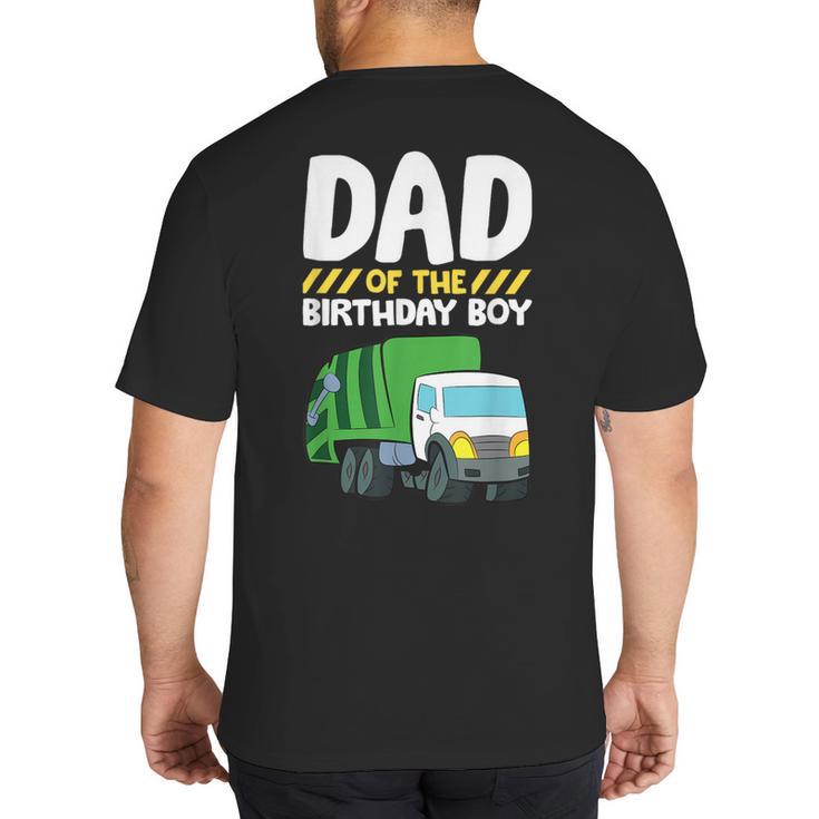 Dad Of The Birthday Boy Garbage Truck Birthday Party Big And Tall Men's T-Shirt Back Print