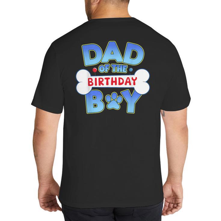 Dad Of The Birthday Boy Matching Dog Family Birthday Party Big And Tall Men's T-Shirt Back Print