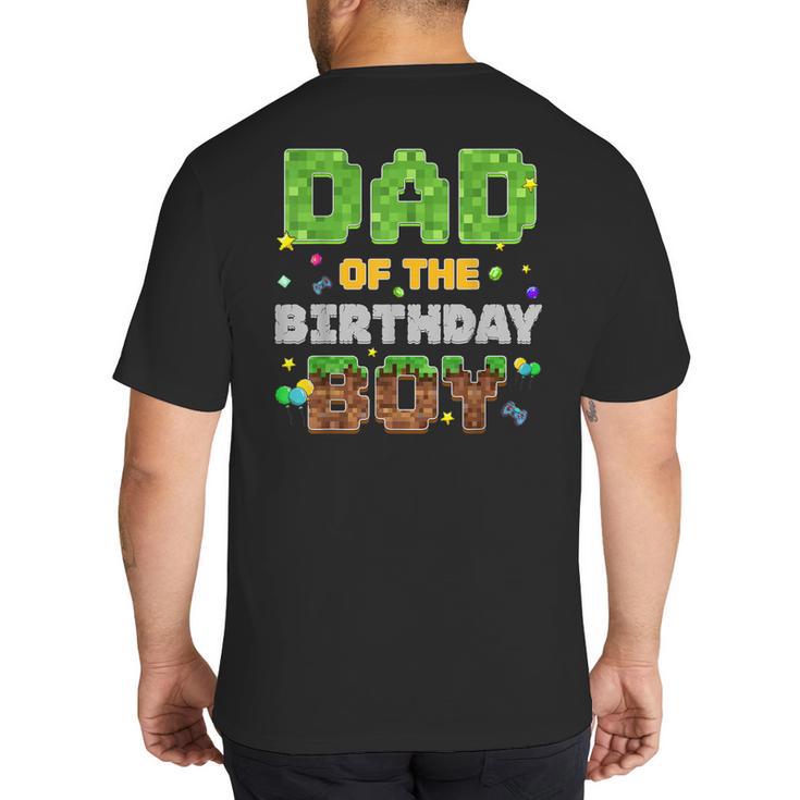 Dad Of The Birthday Boy Pixel Gamer Party Matching Family Big And Tall Men's T-Shirt Back Print
