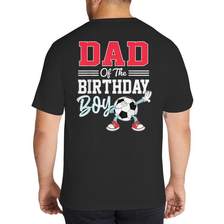 Dad Of The Birthday Boy Shirt Soccer Party Family Daddy Big And Tall Men's T-Shirt Back Print