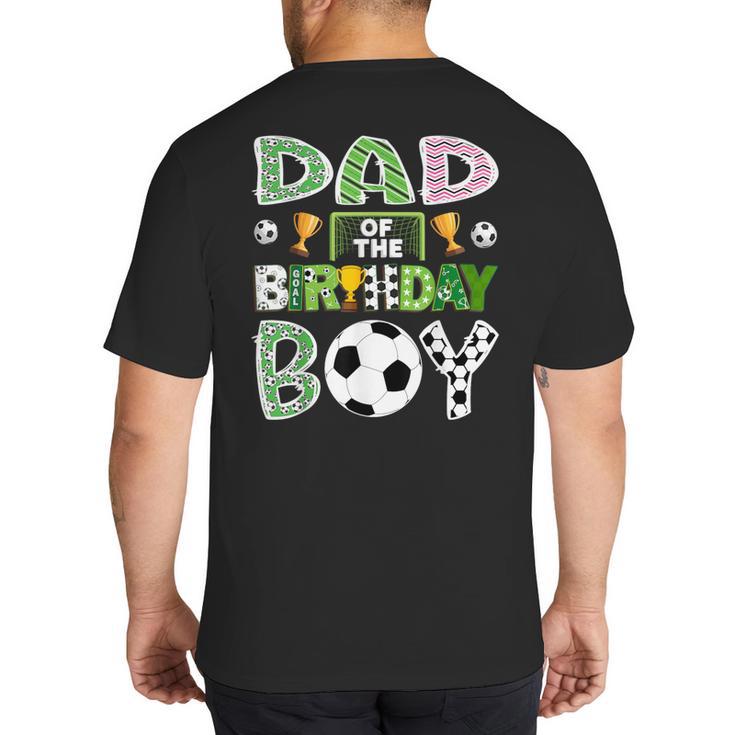Dad Of The Birthday Boy Soccer Player Game Day Big And Tall Men's T-Shirt Back Print