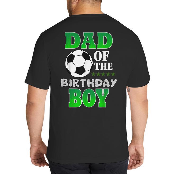 Dad Of The Birthday Boy Soccer Stars Outfit Big And Tall Men's T-Shirt Back Print