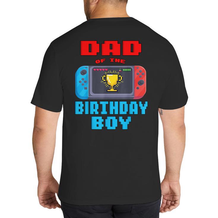 Dad Of The Birthday Boy Video Games Theme Bday Matching Big And Tall Men's T-Shirt Back Print