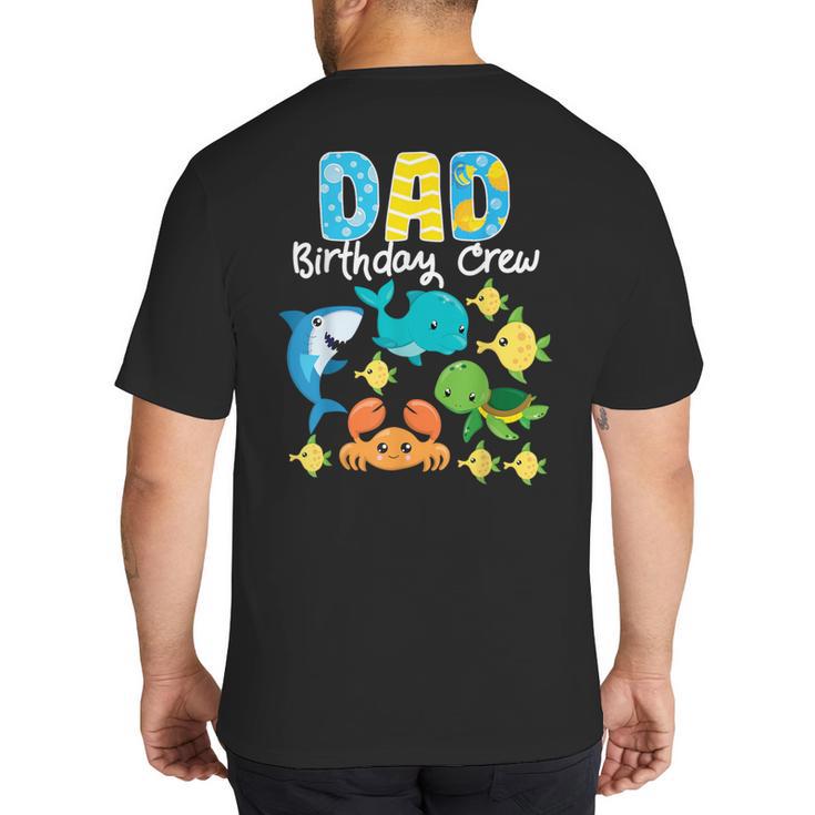 Dad Birthday Crew Sea Ocean Fish Aquarium Bday Party Big And Tall Men's T-Shirt Back Print