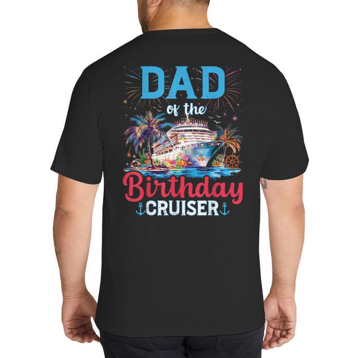 Dad Of The Birthday Cruiser Cruise Birthday Big And Tall Men's T-Shirt Back Print