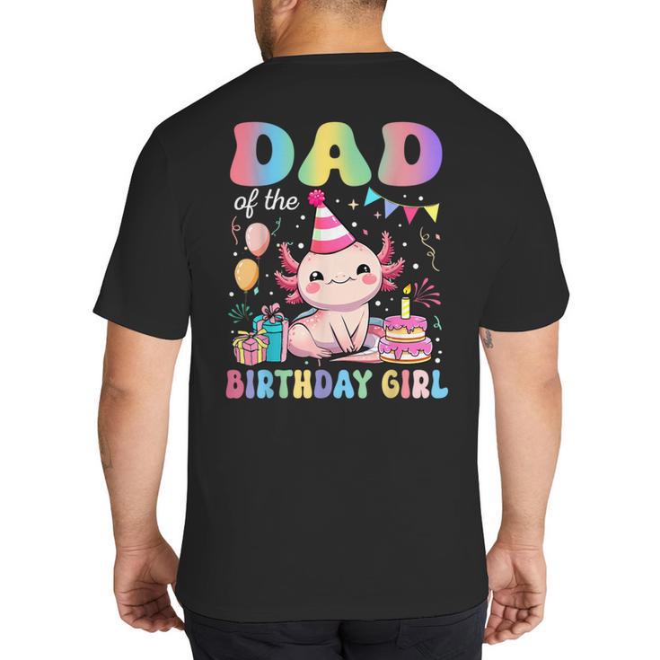 Dad Of The Birthday Girl Axolotl Bday Party Family Big And Tall Men's T-Shirt Back Print