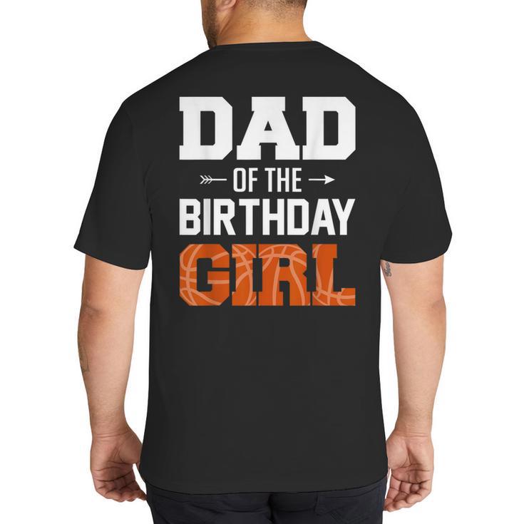 Dad Of The Birthday Girl Basketball Dad Family Matching Big And Tall Men's T-Shirt Back Print