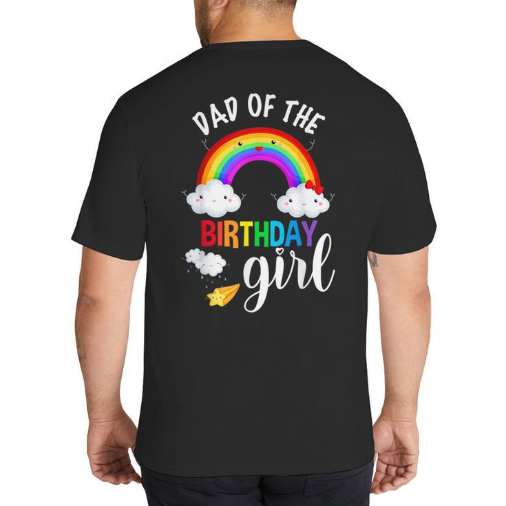 Dad Of The Birthday Girl Rainbow B-Day Matching Family Big And Tall Men's T-Shirt Back Print