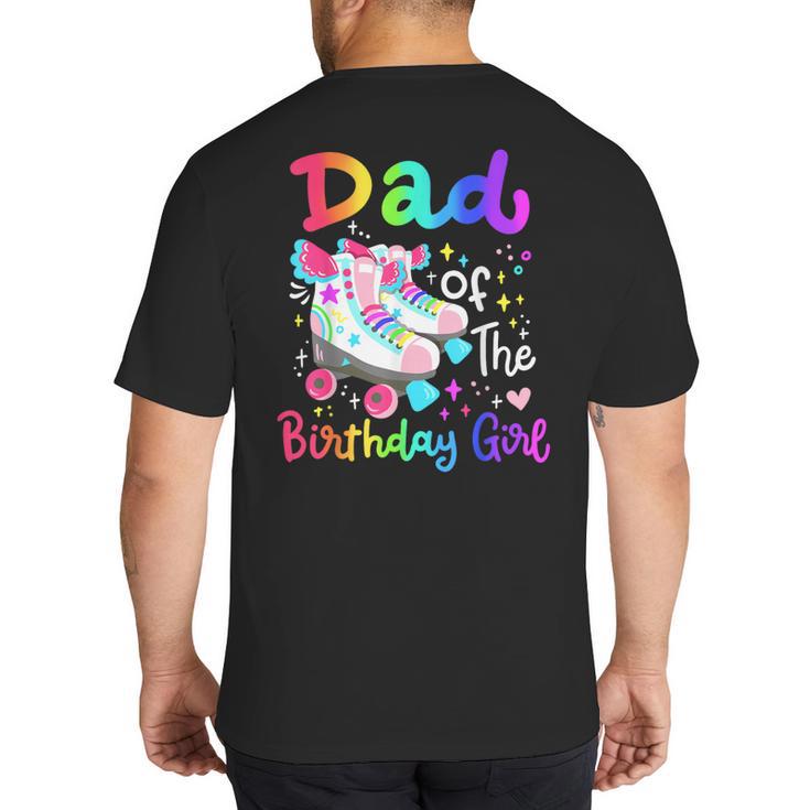 Dad Of The Birthday Girl Skater Roller Skate Family Party Big And Tall Men's T-Shirt Back Print