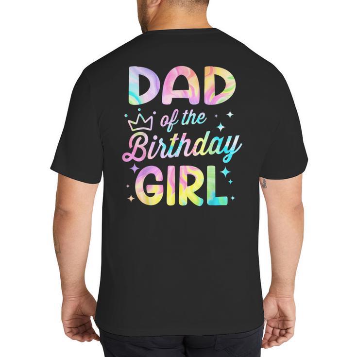 Dad Of The Birthday Girl Tie Dye Girl Bday Party Big And Tall Men's T-Shirt Back Print