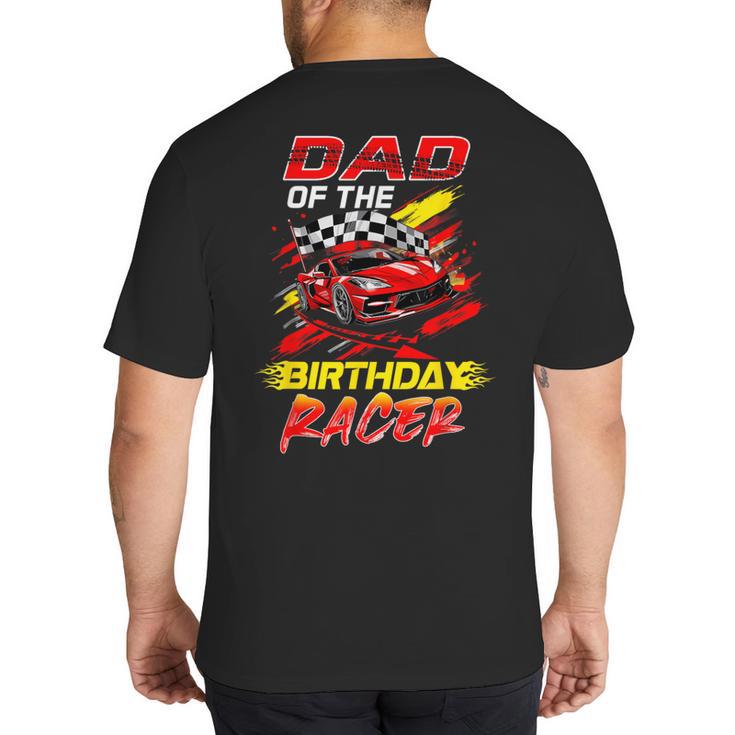 Dad Of The Birthday Racer Race Car Party Family Matching Big And Tall Men's T-Shirt Back Print