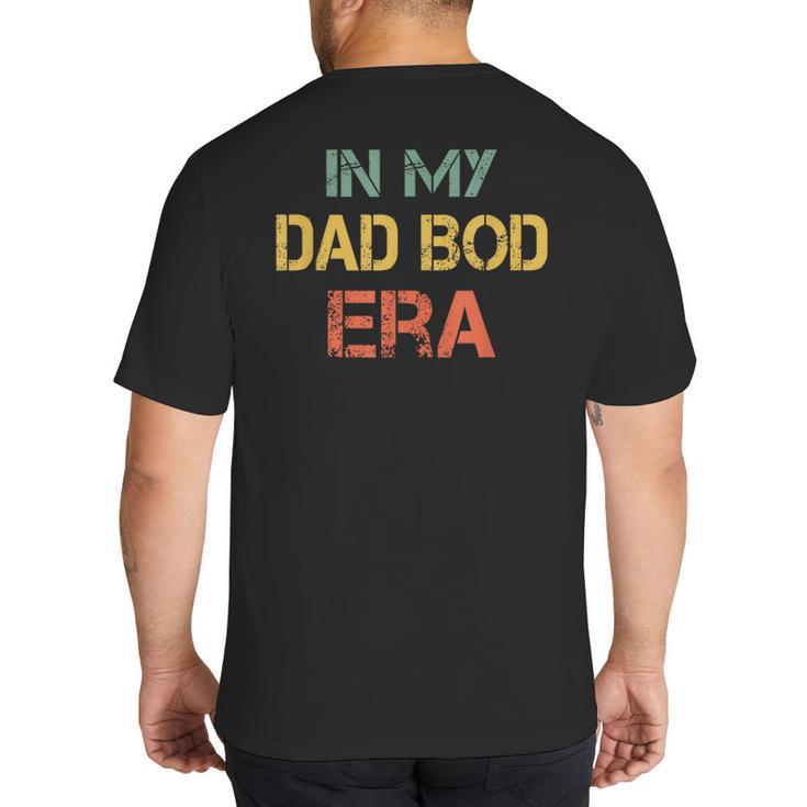 In My Dad BOD Era Dad BOD Retro Vintage Father's Day Big And Tall Men's T-Shirt Back Print