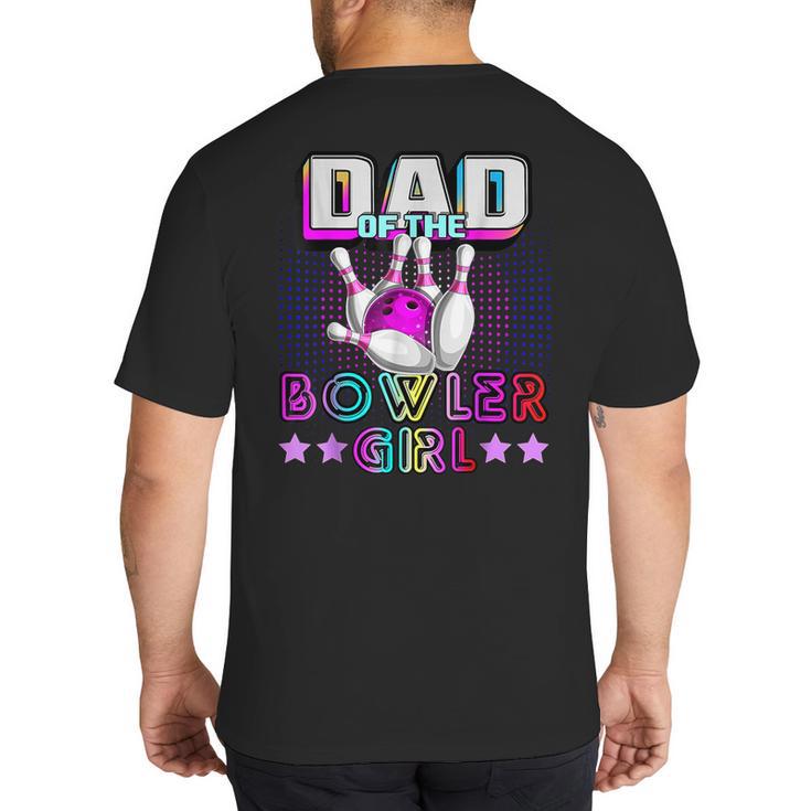 Dad Of The Bowler Girl Matching Family Bowling Birthday Big And Tall Men's T-Shirt Back Print