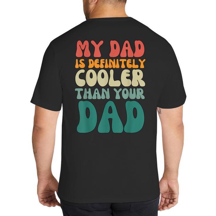My Dad Is Cooler Than Your Dad Groovy Son Daughter Dad Big And Tall Men's T-Shirt Back Print