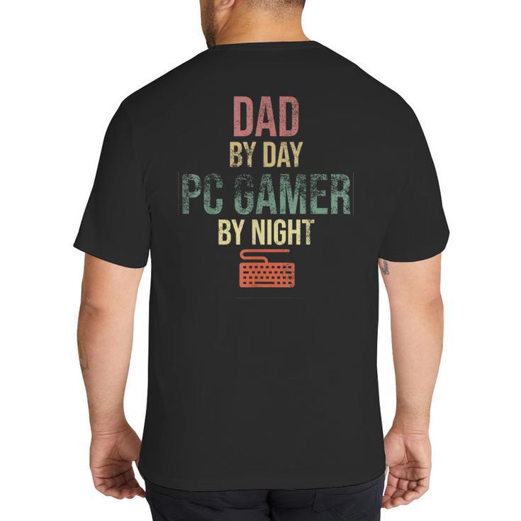 Dad By Day PC Gamer By Night For Gaming Dads Big And Tall Men's T-Shirt Back Print