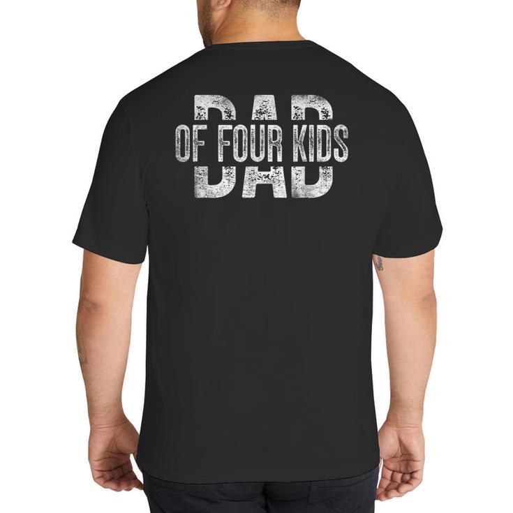 Dad Of Four Kids Daddy Of 4 Kids Father's Day Big And Tall Men's T-Shirt Back Print