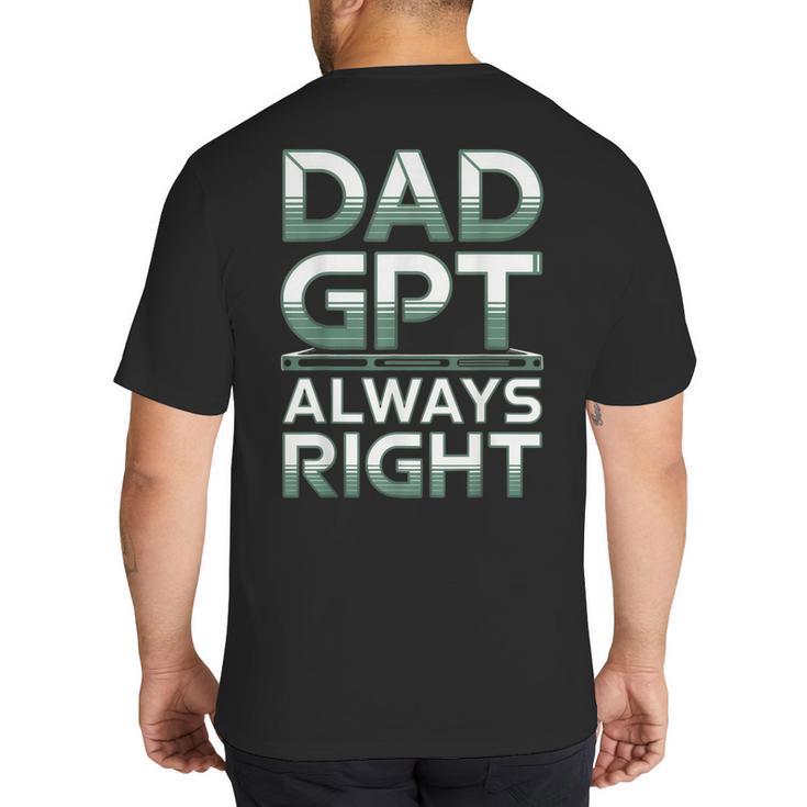 Dad GPT Always Right Robot Machine Data Prompt Engineer AI Big And Tall Men's T-Shirt Back Print